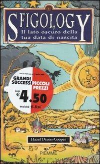 Sfigology. Il lato oscuro della tua data di nascita - Hazel Dixon-Cooper - Libro Piemme 2004 | Libraccio.it