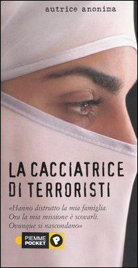 La cacciatrice di terroristi - Anonima - Libro Piemme 2005, Piemme pocket | Libraccio.it