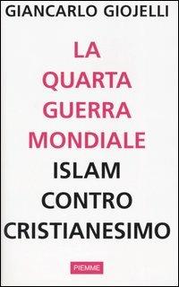 La quarta guerra mondiale. Islam contro cristianesimo - Giancarlo Giojelli - Libro Piemme 2004 | Libraccio.it