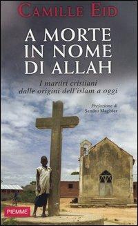A morte in nome di Allah. I martiri dalle origini dell'Islam a oggi - Camille Eid - Libro Piemme 2004 | Libraccio.it