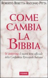 Come cambia la Bibbia. In anteprima il nuovo testo ufficiale della Conferenza Episcopale Italiana - Roberto Beretta, Antonio Pitta - Libro Piemme 2004 | Libraccio.it