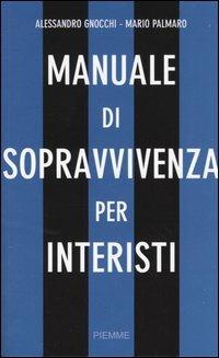Manuale di sopravvivenza per interisti - Alessandro Gnocchi, Mario Palmaro - Libro Piemme 2004 | Libraccio.it