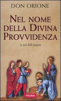 Nel nome della divina provvidenza. Le più belle pagine - Luigi Orione - Libro Piemme 2004 | Libraccio.it
