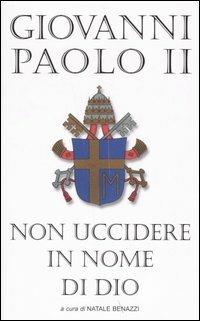 Non uccidere in nome di Dio - Giovanni Paolo II - Libro Piemme 2005 | Libraccio.it