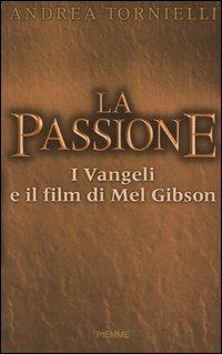 La passione. I vangeli e il film di Mel Gibson - Andrea Tornielli - Libro Piemme 2004 | Libraccio.it
