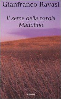 Il seme della parola. Mattutino - Gianfranco Ravasi - Libro Piemme 2004 | Libraccio.it