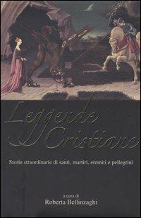 Leggende cristiane. Storie straordinarie di santi, martiri, eremiti e pellegrini  - Libro Piemme 2004 | Libraccio.it