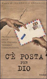 C'è posta per Dio. Protagonisti della vita italiana «sfidano» l'Onnipotente  - Libro Piemme 2005 | Libraccio.it