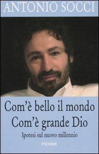 Com'è bello il mondo. Com'è grande Dio. Ipotesi sul nuovo millennio - Antonio Socci - Libro Piemme 2005 | Libraccio.it