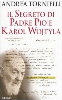 Il segreto di Padre Pio e Karol Wojtyla - Andrea Tornielli - Libro Piemme 2006 | Libraccio.it
