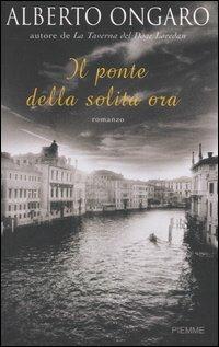 Il ponte della solita ora - Alberto Ongaro - Libro Piemme 2006 | Libraccio.it