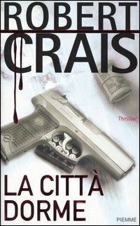 La città dorme - Robert Crais - Libro Piemme 2004 | Libraccio.it
