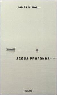 Acqua profonda - James W. Hall - Libro Piemme 2006 | Libraccio.it
