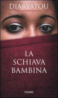 La schiava bambina - Diaryatou Bah - Libro Piemme 2007 | Libraccio.it