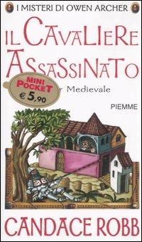 Il cavaliere assassinato. I misteri di Owen Archer - Candace Robb - Libro Piemme 2006, Piemme mini pocket | Libraccio.it