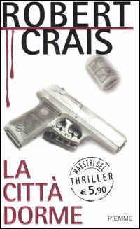 La città dorme - Robert Crais - Libro Piemme 2006, Maestri del thriller | Libraccio.it