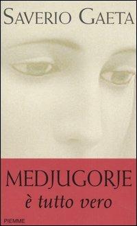 Medjugorje. È tutto vero - Saverio Gaeta - Libro Piemme 2006 | Libraccio.it