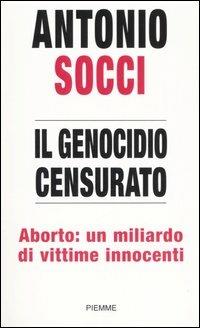 Il genocidio censurato. Aborto: un miliardo di vittime innocenti - Antonio Socci - Libro Piemme 2006 | Libraccio.it