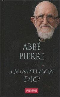 Cinque minuti con Dio. Vol. 11 - Abbé Pierre - Libro Piemme 2006 | Libraccio.it