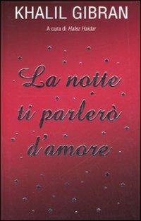 La notte ti parlerò d'amore - Kahlil Gibran - Libro Piemme 2007 | Libraccio.it