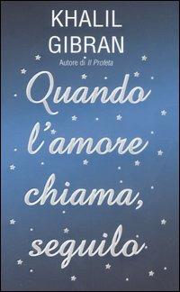 Quando l'amore chiama, seguilo - Kahlil Gibran - Libro Piemme 2006 | Libraccio.it