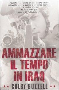 Ammazzare il tempo in Iraq - Colby Buzzell - Libro Piemme 2006 | Libraccio.it