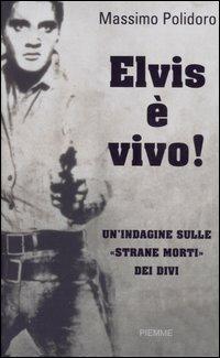 Elvis è vivo! Un'indagine sulle «strane morti» dei divi - Massimo Polidoro - Libro Piemme 2006 | Libraccio.it
