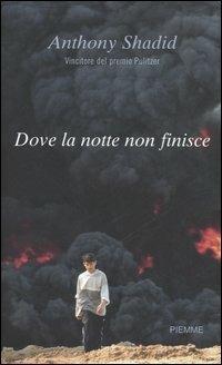 Dove la notte non finisce - Anthony Shadid - Libro Piemme 2006 | Libraccio.it