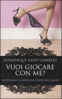 Vuoi giocare con me? Divertimenti e giochi per stuzzicare l'amore - Dominique Saint-Lambert - Libro Piemme 2007 | Libraccio.it
