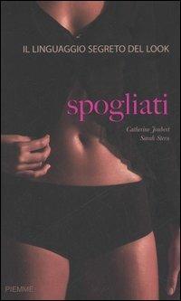 Spogliati. Il linguaggio segreto del look - Catherine Joubert, Sarah Stern - Libro Piemme 2006 | Libraccio.it