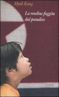 La rondine fuggita dal paradiso - Hyok Kang, Philippe Grangereau - Libro Piemme 2007 | Libraccio.it