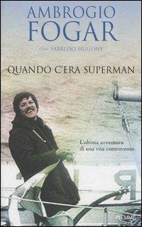 Quando c'era superman - Ambrogio Fogar, Fabrizio Hugony - Libro Piemme 2006 | Libraccio.it