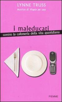 I maleducati. Contro la cafoneria della vita quotidiana - Lynne Truss - Libro Piemme 2006 | Libraccio.it