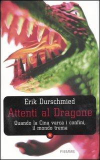 Attenti al dragone. Quando la Cina varca i confini, il mondo trema - Erik Durschmied - Libro Piemme 2006 | Libraccio.it