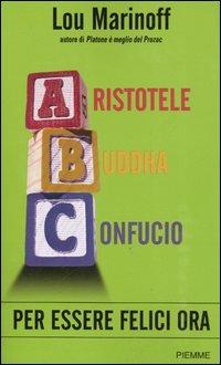 Aristotele Buddha Confucio. Per essere felici ora - Lou Marinoff - Libro Piemme 2007 | Libraccio.it