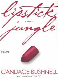 Lipstick jungle - Candace Bushnell - Libro Piemme 2006 | Libraccio.it