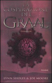 La cospirazione del Graal - Lynn Sholes, Joe Moore - Libro Piemme 2006 | Libraccio.it