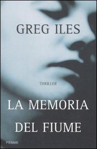 La memoria del fiume - Greg Iles - Libro Piemme 2007 | Libraccio.it