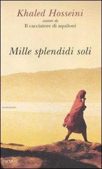 Mille splendidi soli - Khaled Hosseini - Libro Piemme 2007 | Libraccio.it