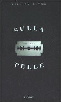 Sulla pelle - Gillian Flynn - Libro Piemme 2008 | Libraccio.it