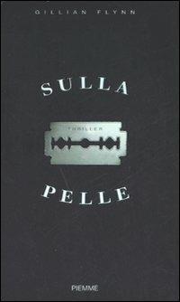 Sulla pelle - Gillian Flynn - Libro Piemme 2008 | Libraccio.it