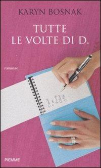 Tutte le volte di D. - Karyn Bosnak - Libro Piemme 2008 | Libraccio.it