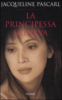 La principessa schiava - Jacqueline Pascarl - Libro Piemme 2008 | Libraccio.it