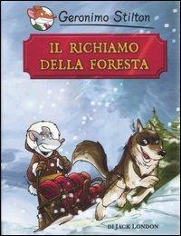 Il richiamo della foresta di Jack London - Geronimo Stilton - Libro Piemme 2007, Grandi classici | Libraccio.it