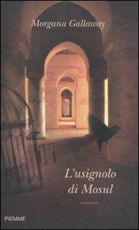 L' usignolo di Mosul - Morgana Gallaway - Libro Piemme 2010 | Libraccio.it