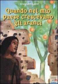 Quando nel mio paese crescevano gli aranci. Ediz. illustrata - Elizabeth Laird - Libro Piemme 2008, Il battello a vapore | Libraccio.it