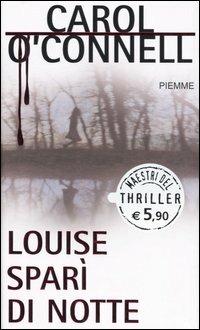 Louise sparì di notte - Carol O'Connell - Libro Piemme 2005, Maestri del thriller | Libraccio.it