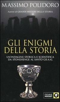Gli enigmi della storia. Un'indagine storica e scientifica da Stonehenge al Santo Graal - Massimo Polidoro - Libro Piemme 2005, Piemme pocket | Libraccio.it