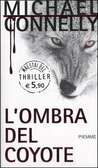 L'ombra del coyote - Michael Connelly - Libro Piemme 2005, Maestri del thriller | Libraccio.it