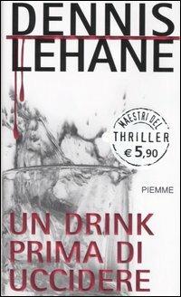 Un drink prima di uccidere - Dennis Lehane - Libro Piemme 2005, Maestri del thriller | Libraccio.it